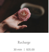 Recharge 30 min $35.00  30 minutes of feet reflexology to get you feeling relaxed and recharged. Allow 15 minutes extra for first time visits.
